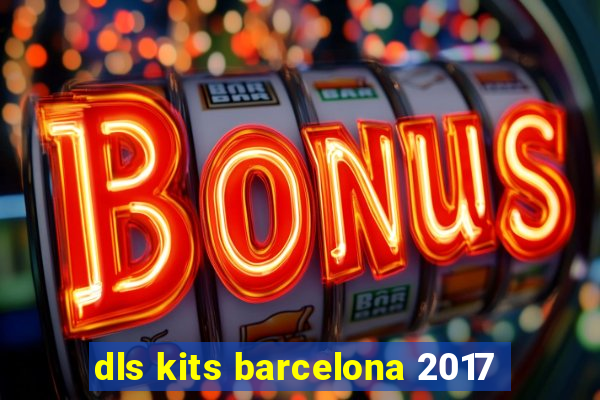 dls kits barcelona 2017